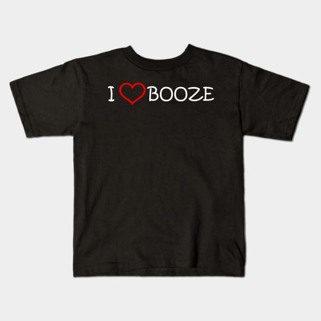 I Love Booze Kids T-Shirt by abc4Tee